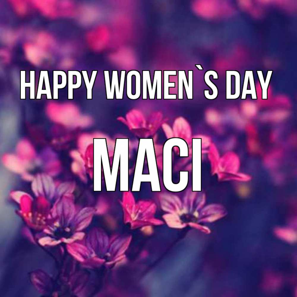 Greetings card с именем, Maci happy women`s day небольшие цветы 1 Greetings with text for free download 